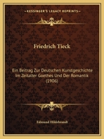 Friedrich Tieck: Ein Beitrag Zur Deutschen Kunstgeschichte Im Zeitalter Goethes Und Der Romantik (1906) 114452279X Book Cover