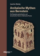 Archaische Mythen Aus Bernstein: Die Rezeption Griechischer Und Etruskischer Kunst in Belmonte Piceno 3534640292 Book Cover