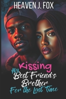Kissing My Best Friend's Brother: For the Last Time (Book 4 of 4) 1693888270 Book Cover