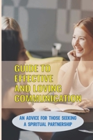 Guide To Effective And Loving Communication: An Advice For Those Seeking A Spiritual Partnership: Less Conflict null Book Cover