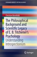 The Philosophical Background and Scientific Legacy of E. B. Titchener's Psychology: Understanding Introspectionism 3319002414 Book Cover