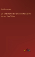 Die Landschaft in der venezianischen Malerei bis zum Tode Tizians 3368258184 Book Cover