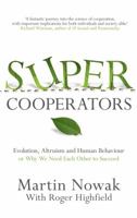 Supercooperators: The Mathematics of Evolution, Altruism and Human Behaviour {Or, Why We Need Each Other to Succeed}