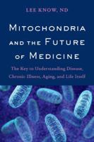 Mitochondria and the Future of Medicine: The Key to Understanding Disease, Chronic Illness, Aging, and Life Itself 1603587675 Book Cover