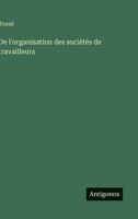 De l'organisation des sociétés de travailleurs (French Edition) 3563016550 Book Cover