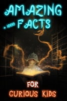 Amazing Facts for Curious Kids: 1000+ Random Fun Facts for Kids and their Entire Families B0C51V4WFM Book Cover