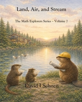 Land, Air, and Stream: The Math Explorers Series, Volume 7 1972332104 Book Cover
