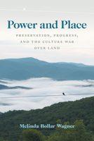 Power and Place: Preservation, Progress, and the Culture War over Land 0813197732 Book Cover