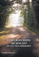 Como Jesucristo Me Rescato de Una Vida Miserable 1449703690 Book Cover