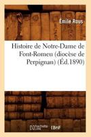 Histoire de Notre-Dame de Font-Romeu (Dioca]se de Perpignan) (A0/00d.1890) 2012668852 Book Cover