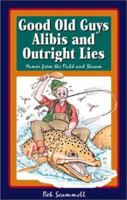 Good Old Guys, Alibis and Outright Lies 0921835191 Book Cover