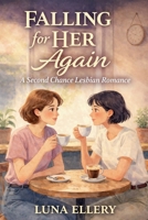 Falling for Her Again: A Lesbian Second Chance Romance B0GVGJ2CY7 Book Cover