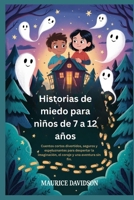Historias de miedo para niños de 7 a 12 años: Cuentos cortos divertidos, seguros y espeluznantes para despertar la imaginación, el coraje y una aventura sin fin. (Spanish Edition) B0G3X4RX6W Book Cover