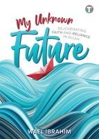 My Unknown Future: Rejuvenating Faith and Reliance in Allah 9672844271 Book Cover