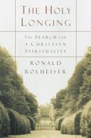 The Holy Longing: The Search for A Christian Spirituality