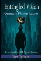 Entangled Vision: Quantum Photon Reader (Investigations Of Agent Adams) B0GJZSXMNX Book Cover