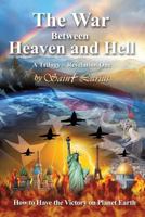 The War between Heaven and Hell: How to Have Victory on Planet Earth 1545628319 Book Cover