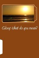 Glory: What Do You Mean? 1979255229 Book Cover