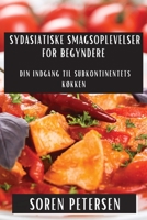 Sydasiatiske Smagsoplevelser for Begyndere: Din Indgang til Subkontinentets Køkken 1835501575 Book Cover