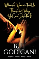 When a Woman's Fed Up, There Ain't Nothing You Can Do About It...But God Can! 1643162578 Book Cover