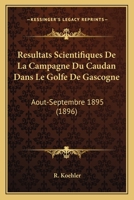 R�sultats Scientifiques de la Campagne Du Caudan Dans Le Golfe de Gascogne: Ao�t-Septembre 1895 1160754659 Book Cover