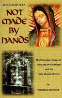 Acheiropoeta: Not Made By Hands: The Miraculous Image of Our Lady of Guadalupe and the Holy Shroud of Turin 089870734X Book Cover