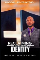 RECLAIMING YOUR DIVINE IDENTITY: RECLAIMING YOUR DIVINE INDENTITY B0FF5GTRMT Book Cover