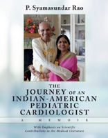 THE JOURNEY OF AN INDIAN-AMERICAN  PEDIATRIC CARDIOLOGIST  A MEMOIR: With Emphasis on Scientific Contributions to the Medical Literature 1543987680 Book Cover