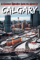 A Canadian Relocation Guide for Moving to Calgary: The Newcomer’s Handbook for Alberta, Finding Affordable Homes, Energy Jobs and Accessing the Rockies. (The Global Relocation Blueprints) B0GHMY817T Book Cover
