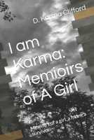 I am Karma memoirs of a girl: Memoirs of a girl, a mom, a survivor B0BW2GGHFG Book Cover