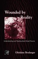 Wounded By Reality: Understanding and Treating Adult Onset Trauma (Psychoanalysis in a New Key Book) 0881634301 Book Cover