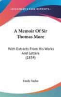 A Memoir Of Sir Thomas More: With Extracts From His Works And Letters 1018261524 Book Cover