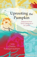 Uprooting the Pumpkin: Selections from Sri Lankan Tamil Literature, 1950-2012 0199464677 Book Cover