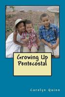 Growing Up Pentecostal 1539356078 Book Cover
