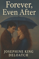 Forever, Even After: A romance novel of love, loss, and healing B0F8PBBXXG Book Cover