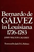Bernardo de Gálvez in Louisiana: 1776-1783 (Louisiana Parish Histories Series) 0911116788 Book Cover