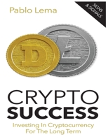 Crypto Success: Investing in Cryptocurrency for the Long Term 1533140847 Book Cover