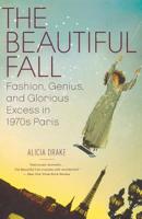 The Beautiful Fall: Lagerfeld, Saint Laurent, and Glorious Excess in 1970s Paris 0316768014 Book Cover