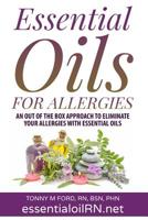 Essential Oils For Allergies: An Out of the Box Approach to eliminate your allergies with essential Oils 1515366278 Book Cover