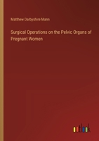 Surgical Operations on the Pelvic Organs of Pregnant Women 3385332036 Book Cover