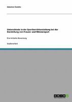 Unterschiede in der Sportberichterstattung bei der Darstellung von Frauen- und M�nnersport: Eine kritische Bewertung 3638647021 Book Cover