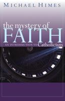 The Mystery of Faith: An Introduction to Catholicism 0867165790 Book Cover