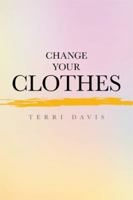 Change Your Clothes 1514483521 Book Cover