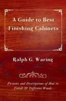 A Guide to Best Finishing Cabinets - Pictures and Descriptions of How to Finish 20 Different Woods 1447444051 Book Cover