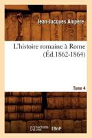 L'Histoire Romaine a Rome. Tome 4 1141917394 Book Cover