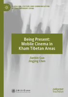 Being Present: Mobile Cinema in Kham Tibetan Areas 9819727383 Book Cover