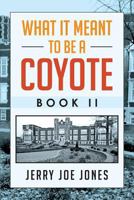 What It Meant to Be a Coyote Book II 1479771783 Book Cover