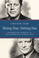 Rising Star, Setting Sun: Dwight D. Eisenhower, John F. Kennedy, and the Presidential Transition That Changed America 1681777320 Book Cover