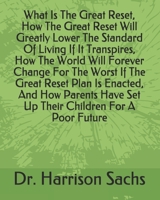 What Is The Great Reset, How The Great Reset Will Greatly Lower The Standard Of Living If It Transpires, How The World Will Forever Change For The ... Have Set Up Their Children For A Poor Future B08WP9FL25 Book Cover