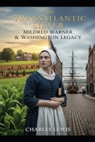 The Transatlantic Sister: Mildred Warner & Washington Legacy (Warner Hall Series) B0FLF3FSJB Book Cover